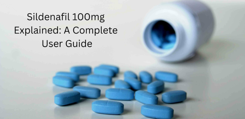 Sildenafil 100mg Explained: A Complete User Guide